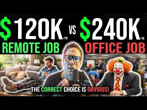 $120K REMOTE JOB VS $240K OFFICE JOB?! (THE CORRECT CHOICE IS OBVIOUS!)