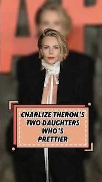 CHARLIZE THERON'S TWO DAUGHTERS WHO'S PRETTIER