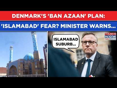Denmark's 'Azaan Ban' Plan: Minister's 'Islamabad' Warning| Europe Fears 'Islamization' After UK?