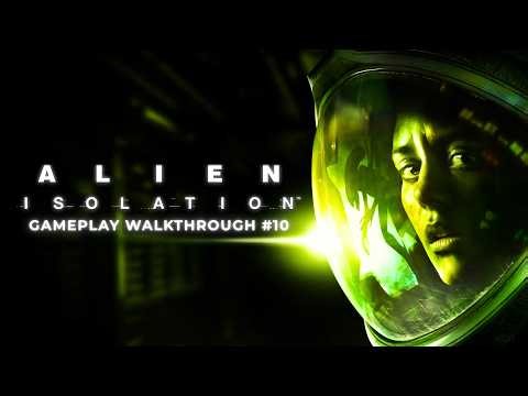 ALIEN ISOLATION #10 - GAMEPLAY WALKTHROUGH | PC Gameplay Ultra Graphics