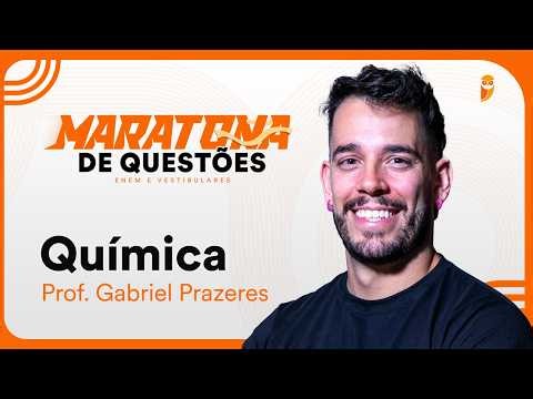 Maratona de questões de Química para ENEM e Vestibulares - Prof. Gabriel Prazeres