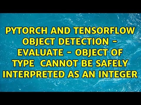 PyTorch and TensorFlow object detection - evaluate - object of type ＜class 'numpy.float64'＞...