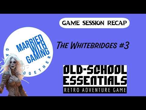 OSE Recap: The Whitebridges # 3