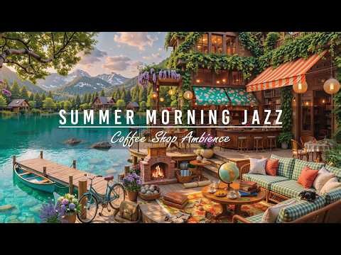 Warm Morning with Smooth Jazz Instrumental Music 🌿 Summer Coffee Shop Ambience & Jazz Relaxing Music