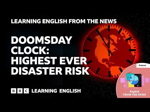 Doomsday Clock: Highest ever disaster risk: BBC Learning English from the News