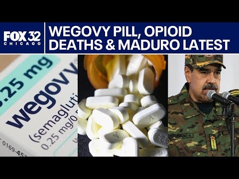 Wegovy pill, falling opioid deaths & Maduro updates | ChicagoLIVE