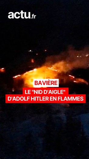 Le "Nid d'Aigle" d'Hitler en flammes