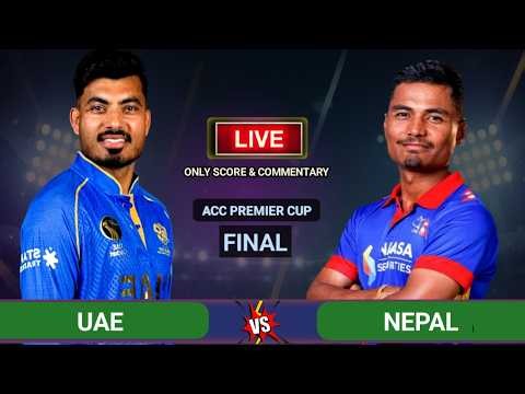 Nepal vs Uae Acc Premier Cup Final Live Scores & Commentary | Nep vs Uae | 1st innings | Cricfoot
