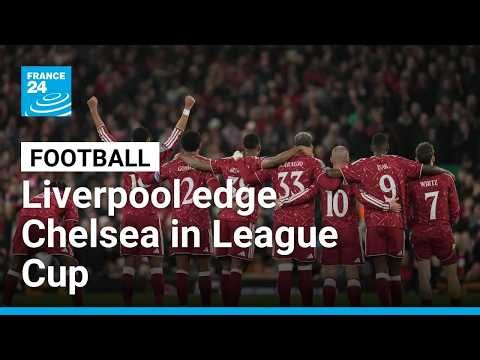 League Cup: Liverpool edge Chelsea in penalty shootout • FRANCE 24 English