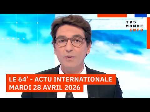 Le 64' - L'actualité internationale du mardi 28 avril 2026 - TV5MONDE