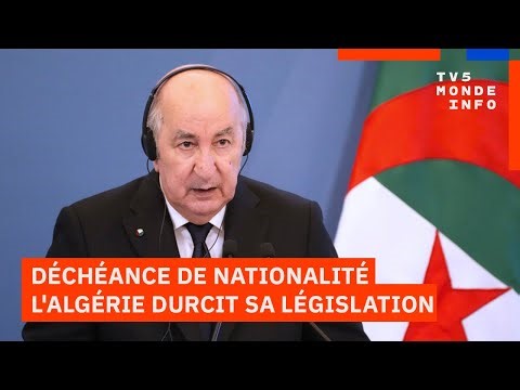 Algérie : Le gouvernement durcit sa législation sur la déchéance de nationalité