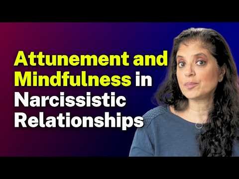 What you NEED TO KNOW about attunement and mindfulness in narcissistic relationships
