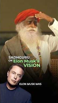 Sadhguru on Elon Musk’s Vision