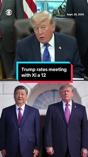 On a scale of 0 to 10, President Trump said he'd rate his meeting with Chinese President Xi Jinping last week a 12.