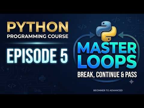Python Programming Course | Episode 5 | Master Python Loops, Break, Continue & Pass
