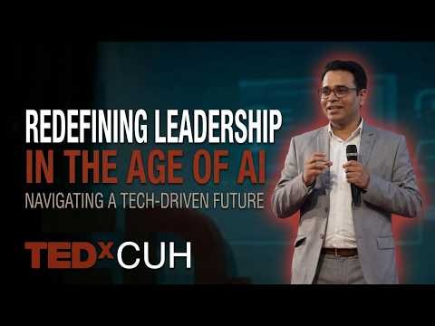 Redefining Leadership in the Age of AI | Mahendra B. Thakur | TEDxCUH