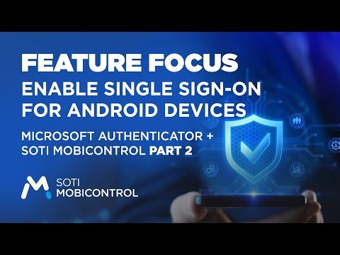 Enable Single Sign-On for Android Devices | Microsoft Authenticator + SOTI MobiControl Part 2