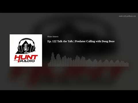 Ep. 122 Talk the Talk | Predator Calling with Doug Boze