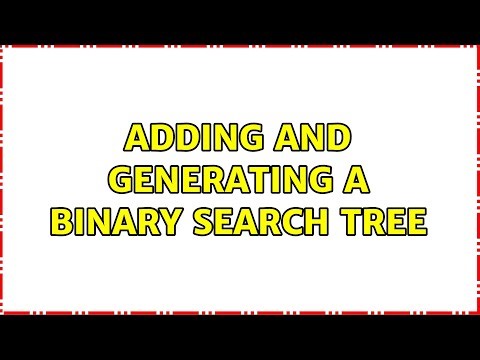 Adding and generating a binary search tree (3 Solutions!!)