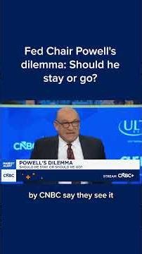 Fed Chair Powell's dilemma: Should he stay or go?