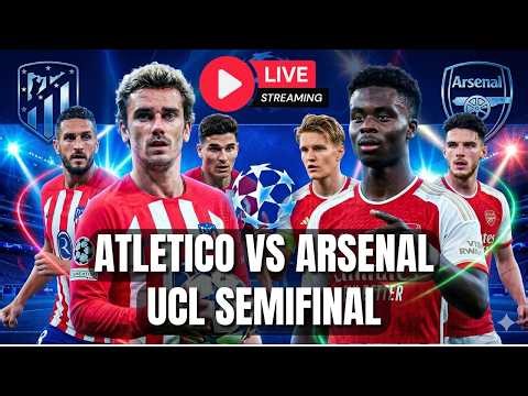 Champions League Semi-Final LIVE: Atletico Madrid Vs Arsenal Match Livestream | UCL LIVE
