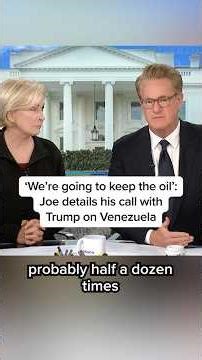 'We're going to keep the oil': Joe details his call with Trump on Venezuela
