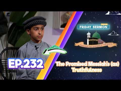 Friday Sermon 4 Kids | EP 232 - The Promised Messiah’s (as) Truthfulness in All Circumstances