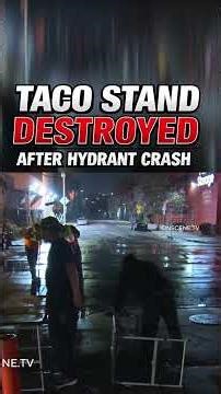 Taco Stand Destroyed After Hydrant Crash