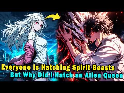 Everyone Is Hatching Spirit Beasts—But Why Did I Hatch an Alien Queen?! #anime #Manga #animerecap
