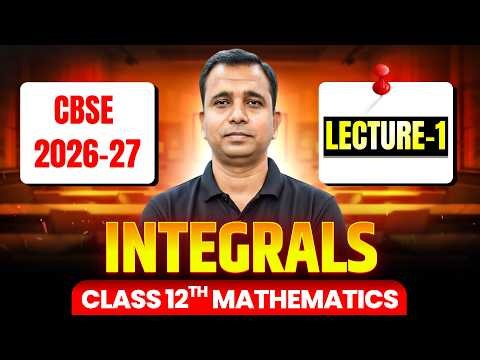 LIVE: Integrals | Chapter 7 | Lecture 1 | CBSE BOARD | Class 12 Maths 2027