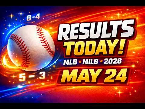 MLB & MiLB Results Today (May 24, 2026) | Scores, Standings, Stats & Highlights