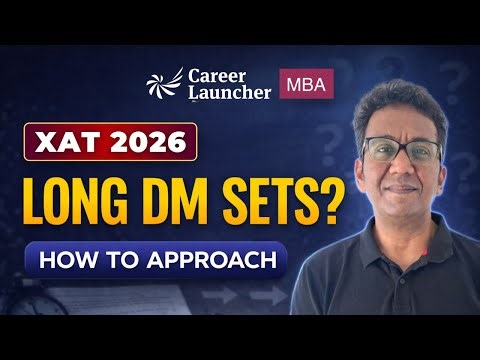 XAT 2026 Decision Making Strategy | How to Approach Long DM Sets? | Career Launcher