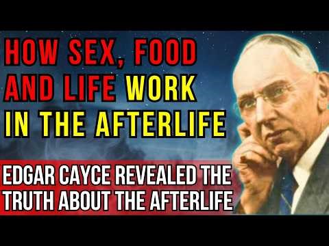 After Death: Do We Still Eat, Feel, and Have Sex? (Edgar Cayce)