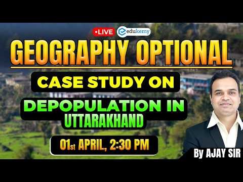 LIVE Geography Optional: Case Study on Depopulation in Uttarakhand | By Ajay Sir | Edukemy