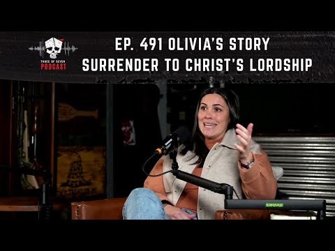 Ep. 491 Olivia's Story | Surrender To Christ’s Lordship 