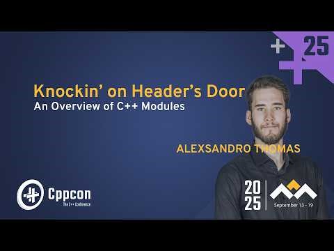 Knockin' on Header's Door: An Overview of C++ Modules - Alexsandro Thomas - CppCon 2025
