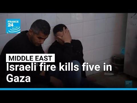 Israeli fire kills five in Gaza • FRANCE 24 English