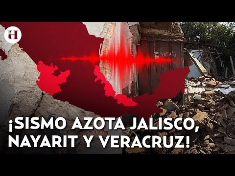 ¡Desastre en Jalisco, Nayarit y Veracruz! Así se vivió el fuerte sismo esta mañana
