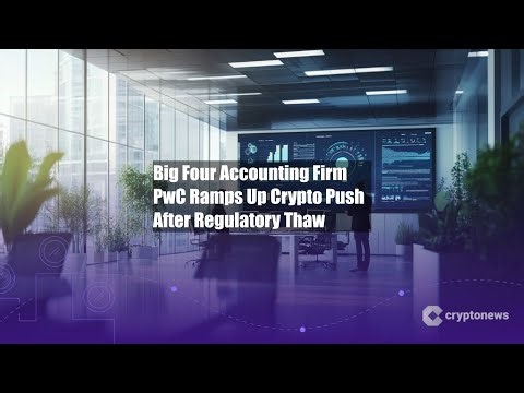 Big Four Accounting Firm PwC Ramps Up Crypto Push After Regulatory