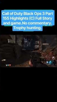 Call of Duty Black Ops 3 Part 155 Highlights (C) Full Story and game.No commentary. Trophy hunting.