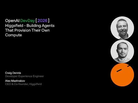 Higgsfield - Building Agents That Provision Their Own Compute | DevDay 2026