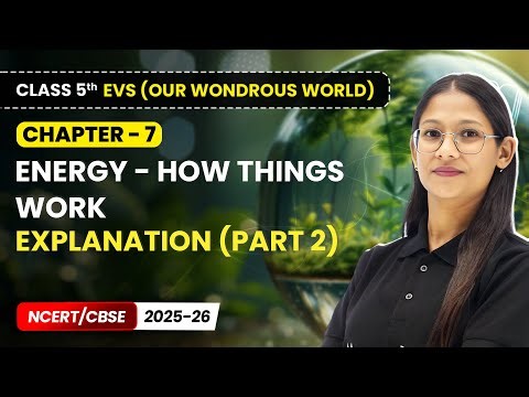 Energy - How things Work - Explanation (Part 2) | Class 5 EVS (Our Wondrous World) | Ch 7 | CBSE