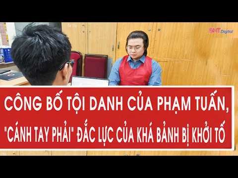 Nóng: Công bố tội danh của Phạm Tuấn, “cánh tay phải” đắc lực của Khá Bảnh vừa bị khởi tố