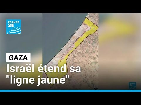 Gaza : Israël étend sa zone de contrôle dite "ligne jaune" • FRANCE 24