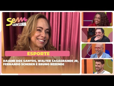 SEM CENSURA | ESPORTE | Daiane dos Santos, Walter Casagrande Jr, Fernando Scherer e Bruno Rezende
