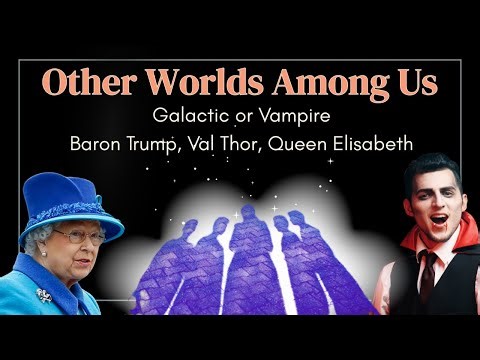 Do Other Worldly Beings Walk Among Us? Galactics? Vampires? Aliens?