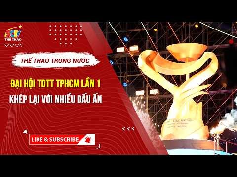ĐẠI HỘI TDTT TPHCM LẦN 1 KHÉP LẠI VỚI NHIỀU DẤU ẤN || SCTV THỂ THAO