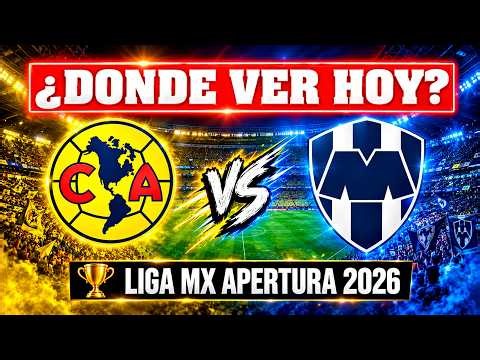 🔴 DONDE VER AMERICA VS. MONTERREY EN VIVO 🏆 LIGA MX APERTURA 2026