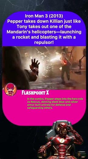 Iron Man 3 (2013)Pepper takes down Killian just like Tony takes out one of the Mandarin's