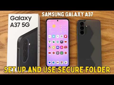 Samsung Galaxy A37: How to Set Up and Use Secure Folder – Full Guide